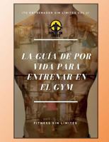 Tu Entrenador Sin Limites Vol.2 - La Guia de Por Vida Para Entrenar En El Gym: Version Estandar 1541381556 Book Cover