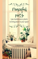 Peaceful Pots: Low Maintenance Plants to Bring Peace to Your Space B0CTK7LZKH Book Cover