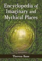 Encyclopedia of Imaginary and Mythical Places 0786478489 Book Cover