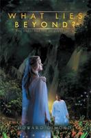 What Lies Beyond?: The Quest for the Original Truth 1514446871 Book Cover