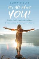 It's All About YOU!: Finding Health, Happiness, and Love 0692863648 Book Cover