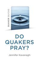 Quaker Quicks - Do Quakers Pray? 1803414006 Book Cover