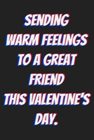 Sending warm feelings to a great friend this Valentine’s Day.: Lined journal / notebook gift for him or her a good add to your surprise basket! B083XTGFJX Book Cover