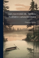 Les Rayons Du Nord Poa(c)Sies Canadiennes 1534804951 Book Cover