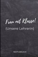 Frau Mit Klasse! (Unsere Lehrerin) Notizbuch: A5 LINIERT Geschenkidee f�r Lehrer Erzieher Abschiedsgeschenk Grundschule Klassengeschenk Dankesch�n Lehrerplaner Buch zur Einschulung 1695569288 Book Cover