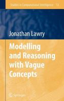 Modelling and Reasoning with Vague Concepts (Studies in Computational Intelligence) 0387290567 Book Cover
