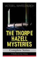 THE THORPE HAZELL MYSTERIES – Complete Series: 9 Thrillers in One Volume: Peter Crane's Cigars, The Affair of the Corridor Express, How the Bank Was Saved, The Affair of the German Dispatch-Box… 8027332583 Book Cover