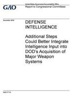 Defense Intelligence Additional Steps Could Better Integrate Intelligence Input Into Dod's Acquisition of Major Weapon Systems 1539970124 Book Cover