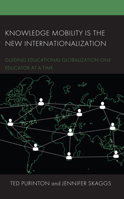 Knowledge Mobility is the New Internationalization: Guiding Educational Globalization One Educator at a Time 1666908894 Book Cover