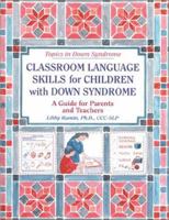 Classroom Language Skills for Children With Down Syndrome: A Guide for Parents and Teachers (Topics in Down Syndrome) 1890627119 Book Cover