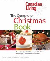 Canadian Living the Complete Christmas Book: the All-You-Need Guide to a Memorable Christmas With Recipes, Crafts and Decorating Ideas 0973835575 Book Cover