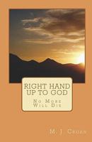 Right Hand Up To God: No More Will Die 1449535410 Book Cover