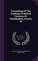Proceedings of the Academy of Natural Sciences of Philadelphia Volume 39 1149501162 Book Cover