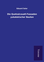 Die Quetzalcouatl-Fassaden Yukatekischer Bauten 3846018996 Book Cover