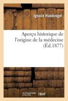 Aperau Historique de L'Origine de La Ma(c)Decine 2013563159 Book Cover
