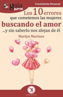 GuíaBurros Los 10 errores que cometemos las mujeres buscando el amor: ... y sin saberlo nos alejan de él 8418121157 Book Cover
