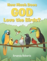 How Much Does God Love the Birds? 1098092481 Book Cover