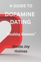 A Guide To Dopamine Dating: "Rewiring Romance" 1036972364 Book Cover