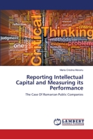 Reporting Intellectual Capital and Measuring its Performance: The Case Of Romanian Public Companies 3659348201 Book Cover