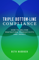 Triple Bottom-Line Compliance: How to Deliver Protection, Productivity, and Impact 159932945X Book Cover