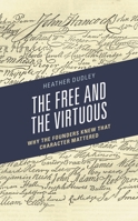 The Free and the Virtuous: Why the Founders Knew that Character Mattered 1793601623 Book Cover