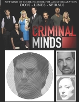 Criminal Minds Dots Lines Spirals: A NEW kind of Coloring book for Adult Relaxation B08HGTT255 Book Cover