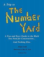 A Trip to the Number Yard: A Fun and Easy Guide to Math You Need for Construction 0979409705 Book Cover