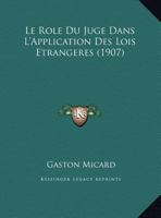 Le Role Du Juge Dans L'Application Des Lois Etrangeres (1907) 1120430313 Book Cover
