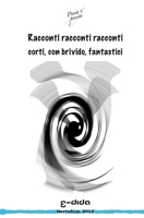Racconti racconti racconti.: corti, con brivido, fantastici (Italian Edition) 1537255304 Book Cover