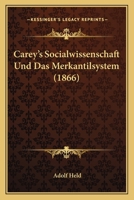 Carey's Socialwissenschaft und das Merkantilsystem: Eine literaturgeschichtliche Parallele 1160334064 Book Cover