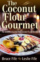 The Coconut Flour Gourmet: 150 Delicious Gluten-Free Coconut Flour Recipes 0941599930 Book Cover