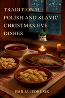 Traditional Polish and Slavic Christmas Eve Dishes: Create a Rich Cultural Experience with Authentic Recipes Passed Down Through Generations B0G7JH1N4M Book Cover