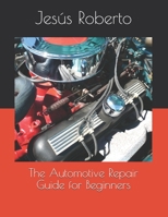 The Automotive Repair Guide for Beginners B08TZBTYM8 Book Cover