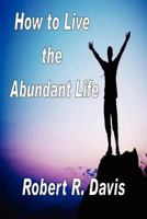 How to Live the Abundant Life 0979746922 Book Cover