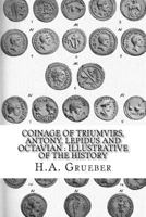 Coinage of Triumvirs, Antony, Lepidus and Octavian: Illustrative of the History 1539449653 Book Cover