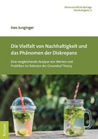 Die Vielfalt Von Nachhaltigkeit Und Das Phanomen Der Diskrepanz: Eine Vergleichende Analyse Von Werten Und Praktiken Im Rahmen Der Grounded Theory ... Verlag: Nachhaltigkeit) 3828846556 Book Cover