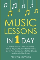 Music Lessons: In 1 Day - Bundle - The Only 5 Books You Need to Learn Guitar, Piano, Ukulele, Chords and Scales Today B0D96JMFX2 Book Cover