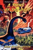 A Thing of the Past: Herbert the Dinosaur, Book One 1434445569 Book Cover