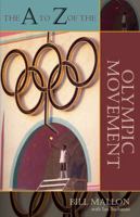 The A to Z of the Olympic Movement (A to Z Guide Series) 081085645X Book Cover