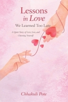 Lessons in Love We Learned Too Late: A Quiet Story of Love, Loss, and Choosing Yourself B0GRWJS396 Book Cover