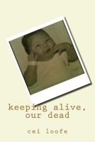 Keeping Alive, Our Dead 1543062237 Book Cover