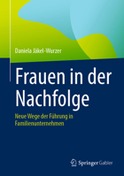 Frauen in der Nachfolge: Neue Wege der Führung in Familienunternehmen (German Edition) 3662722690 Book Cover