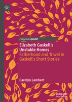 Elizabeth Gaskell’s Unstable Homes: Fatherhood and Travel in Gaskell’s Short Stories 303225972X Book Cover