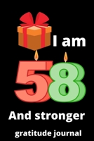 I am 58 and stronger gratitude journal: Birthday gifts for 58 Year Old, (6x9) gratitude journal, journal, blank, 120 Pages, funny and original present for teen boys, girls, for men, women, daughter, s 1676117024 Book Cover