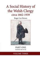 A Social History of the Welsh Clergy circa 1662-1939: PART ONE sections one to six. VOLUME THREE 1999893662 Book Cover