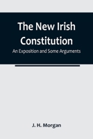 The New Irish Constitution: An Exposition And Some Arguments 9356784833 Book Cover