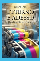 L'ETERNO E' ADESSO: Dio abita solo nel presente (Italian Edition) B0GJPKN2B5 Book Cover