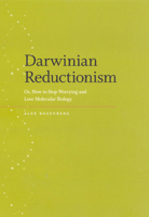 Darwinian Reductionism: Or, How to Stop Worrying and Love Molecular Biology 0226727297 Book Cover