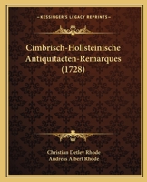 Cimbrisch-Hollsteinische Antiquitaeten-Remarques (1728) 1165385392 Book Cover