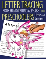 Letter Tracing Book Handwriting Alphabet for Preschoolers Little and Unicorn: Letter Tracing Book Practice for Kids Ages 3+ Alphabet Writing Practice Handwriting Workbook Kindergarten toddler Little U 1089133731 Book Cover